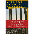 Y TODOS ERAMOS ACTORES, un siglo de luz y sombra