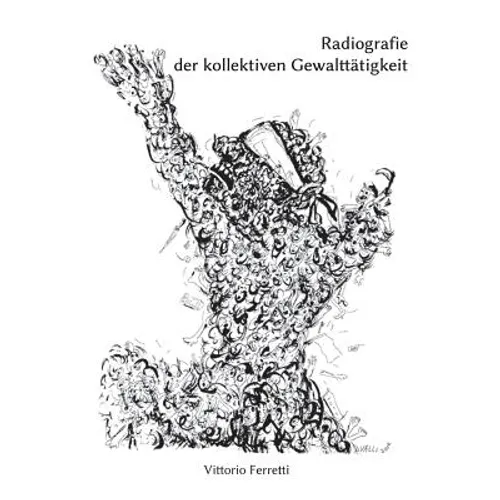 Radiografie der kollektiven Gewalttätigkeit: Untersuchungen zu einem Fehl der Kultur