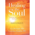 Healing the Soul: An Intuitive Md's Prescription for Health and Wholeness