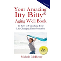 Your Amazing Itty Bitty(R) Aging Well Book: 15 Keys to Unlocking Your Life-Changing Transformation
