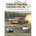 Tanks at the Iron Curtain 1975-90: The Ultimate Generation of Cold War Heavy Armor