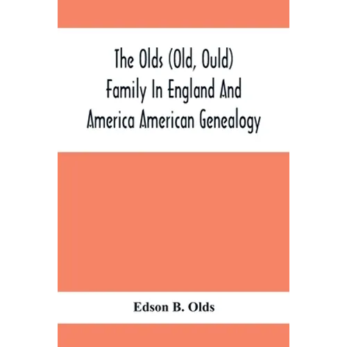 The Olds (Old, Ould) Family In England And America: American Genealogy