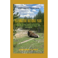 Yellowstone National Park: A Park Ranger's guide to discovering Yellowstone's best thermal features, hikes and wildlife