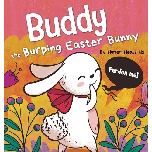 Buddy the Burping Easter Bunny: A Rhyming, Read Aloud Story Book, Perfect Easter Basket Gift for Boys and Girls