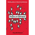 Asians on Demand: Mediating Race in Video Art and Activism