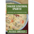 Smagfulde Slowcooking Opskrifter: Madlavning med Tålmodighed og Smag