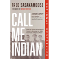 Call Me Indian: From the Trauma of Residential School to Becoming the Nhl's First Treaty Indigenous Player