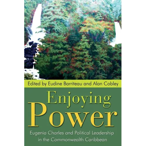 Enjoying Power: Eugenia Charles and Political Leadership in the Commonwealth Caribbean