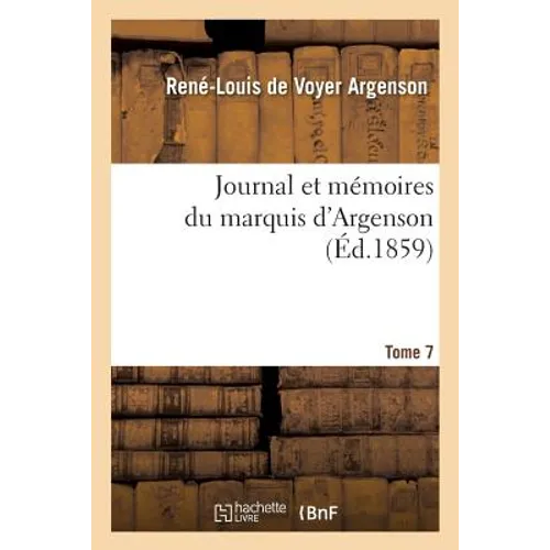Journal Et Mémoires Du Marquis d'Argenson. Tome 7
