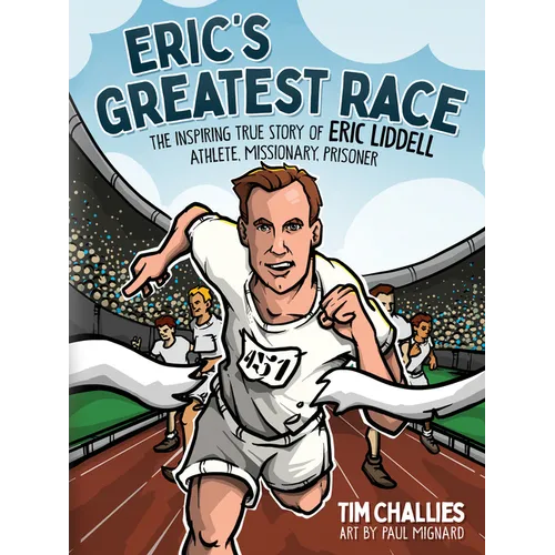 Eric's Greatest Race: The Inspiring True Story of Eric Liddell - Athlete, Missionary, Prisoner
