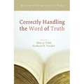 Correctly Handling the Word of Truth: Reformed Hermeneutics Today