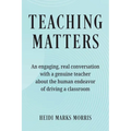 Teaching Matters: An engaging, real conversation with a genuine teacher about the human endeavor of driving a classroom