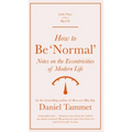 How to Be 'Normal': Notes on the Eccentricities of Modern Life
