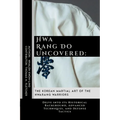 Hwa Rang Do Uncovered: The Korean Martial Art of the Hwarang Warriors: Delve into its Historical Background, Advanced Techniques, and Defense Tactics