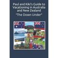 Paul and Kiki's Guide to Vacationing in Australia and New Zealand: "The Down Under"
