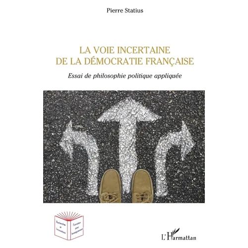 La voie incertaine de la démocratie française: Essai de philosophie politique appliquée