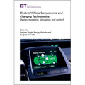 Electric Vehicle Components and Charging Technologies: Design, Modeling, Simulation and Control