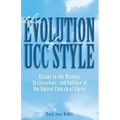 The Evolution of a Ucc Style: Essays in the History, Ecclesiology, and Culture of the United Church of Christ