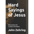 Hard Sayings of Jesus: Discussions for Curious Christians.
