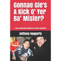 Gonnae Gi'es A Kick O' Yer Ba' Mister?: A Tale Of Family And Football By A Fan With A Typewriter