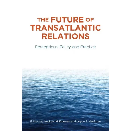 The Future of Transatlantic Relations: Perceptions, Policy and Practice
