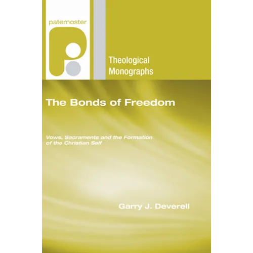 The Bonds of Freedom: Vows, Sacraments and the Formation of the Christian Self