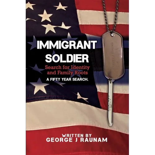Immigrant Soldier: Search for Identity and Family roots. A fifty year search. - Paperback