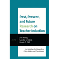 Past, Present, and Future Research on Teacher Induction: An Anthology for Researchers, Policy Makers, and Practitioners