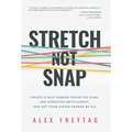 Stretch Not Snap: Create A Self-Funded Incentive Plan, End Employee Entitlement, and Get Your Vision Shared by All