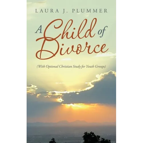 A Child of Divorce: (With Optional Christian Study for Youth Groups)