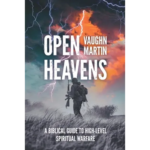 Open Heavens: A Biblical Guide to High-Level Spiritual Warfare