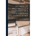 Journal of William Ellis a Narrative of a Tour Through Hawaii in 1823