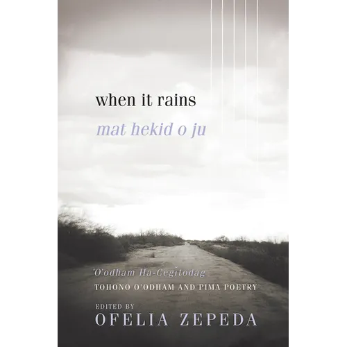When It Rains: Tohono O'Odham and Pima Poetry Volume 7