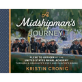 A Midshipman's Journey: Plebe to Officer at the United States Naval Academy Through a Graduate's Eyes and Painter's Brush