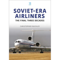 Soviet-Era Airliners: The Final Three Decades