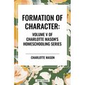 Formation of Character, of Charlotte Mason's Original Homeschooling Series