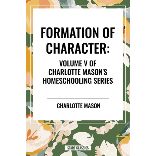 Formation of Character, of Charlotte Mason's Original Homeschooling Series