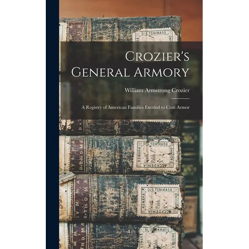 Crozier's General Armory: A Registry of American Families Entitled to Coat Armor