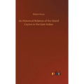 An Historical Relation of the Island Ceylon in the East-Indies