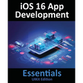 iOS 16 App Development Essentials - UIKit Edition: Learn to Develop iOS 16 Apps with Xcode 14 and Swift