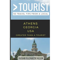 Greater Than a Tourist- Athens Georgia USA: 50 Travel Tips from a Local