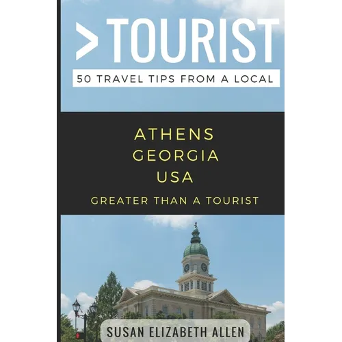 Greater Than a Tourist- Athens Georgia USA: 50 Travel Tips from a Local
