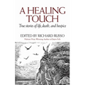 A Healing Touch: True Stories of Life, Death, and Hospice