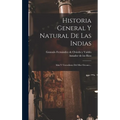 Historia General Y Natural De Las Indias: Islas Y Tierrafirme Del Mar Oceano...