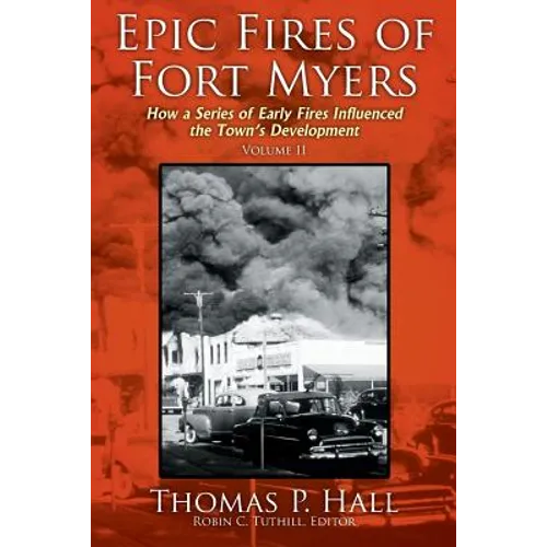 Epic Fires of Fort Myers - Volume II: How a Series of Early Fires Influenced the Town's Development