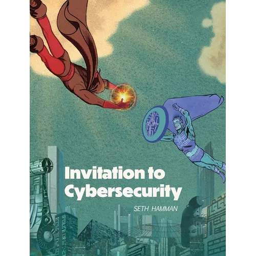 Invitation to Cybersecurity: Cybersecurity for Beginners Easy to Read and Comprehensive Introduction to Cybersecurity Cybersecurity from the Ground Up