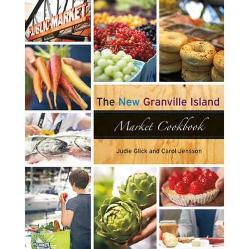 The New Granville Island Market Cookbook