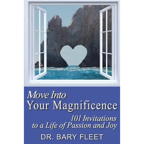 Move Into Your Magnificence: 101 Invitations to a Life of Passion and Joy