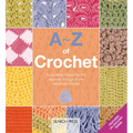 A-Z of Crochet: A Complete Manual for the Beginner Through to the Advanced Stitcher