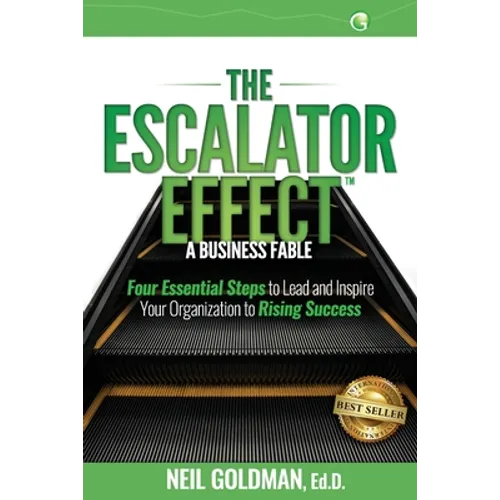 The Escalator Effect - A Business Fable: Four Essential Steps to Lead and Inspire Your Organization to Rising Success